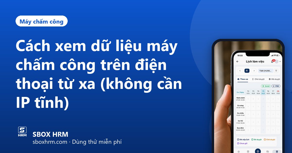 Cách xem dữ liệu máy chấm công trên điện thoại từ xa (không cần IP tĩnh)