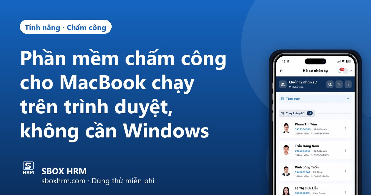 Phần mềm chấm công cho MacBook chạy trên trình duyệt, không cần Windows