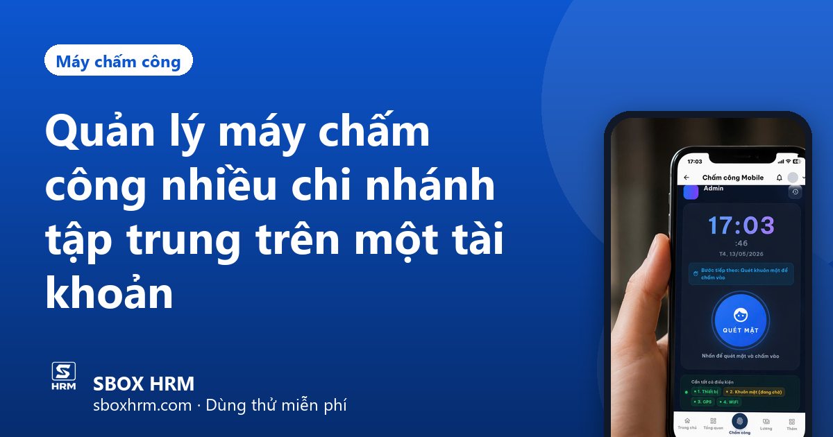 Quản lý máy chấm công nhiều chi nhánh tập trung trên một tài khoản